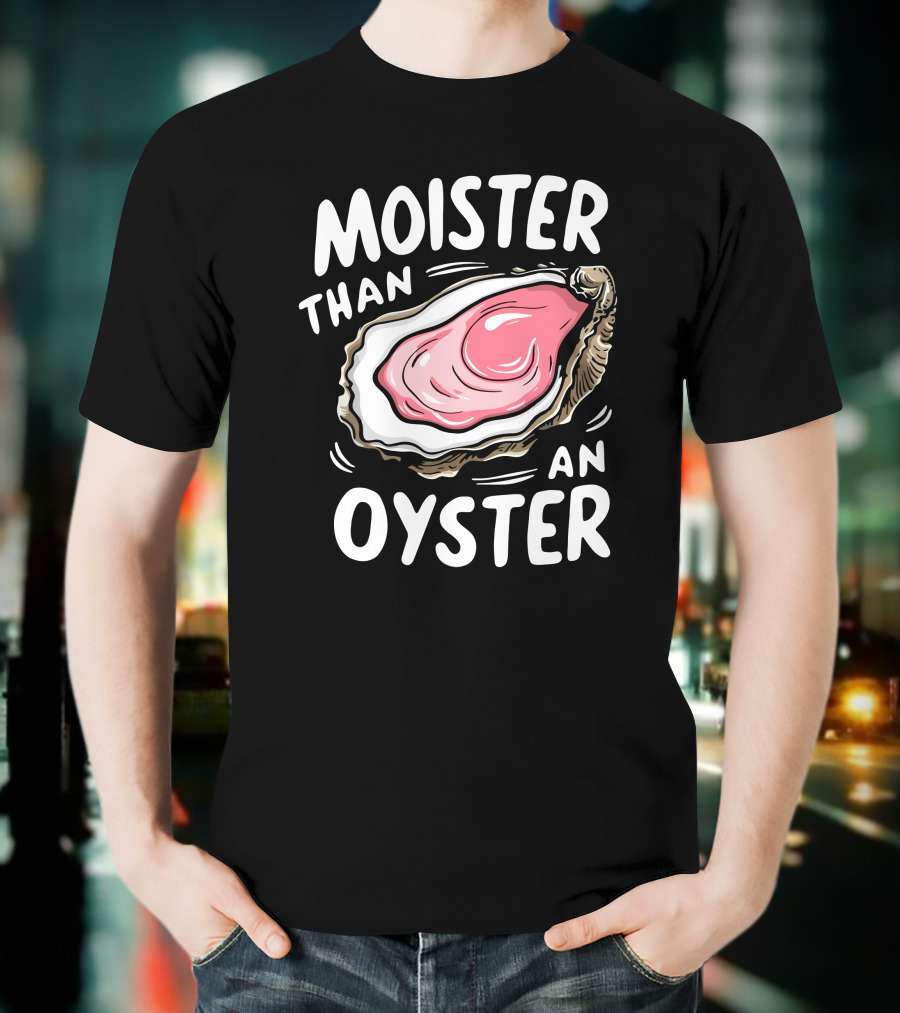 Juicylu14 Moister Than An Oyster T-Shirt