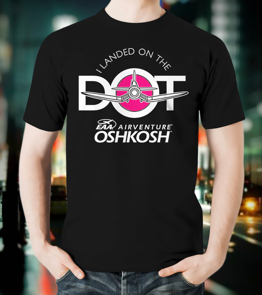 I Landed On The Pink Dot EAA AirVenture Oshkosh T-Shirt