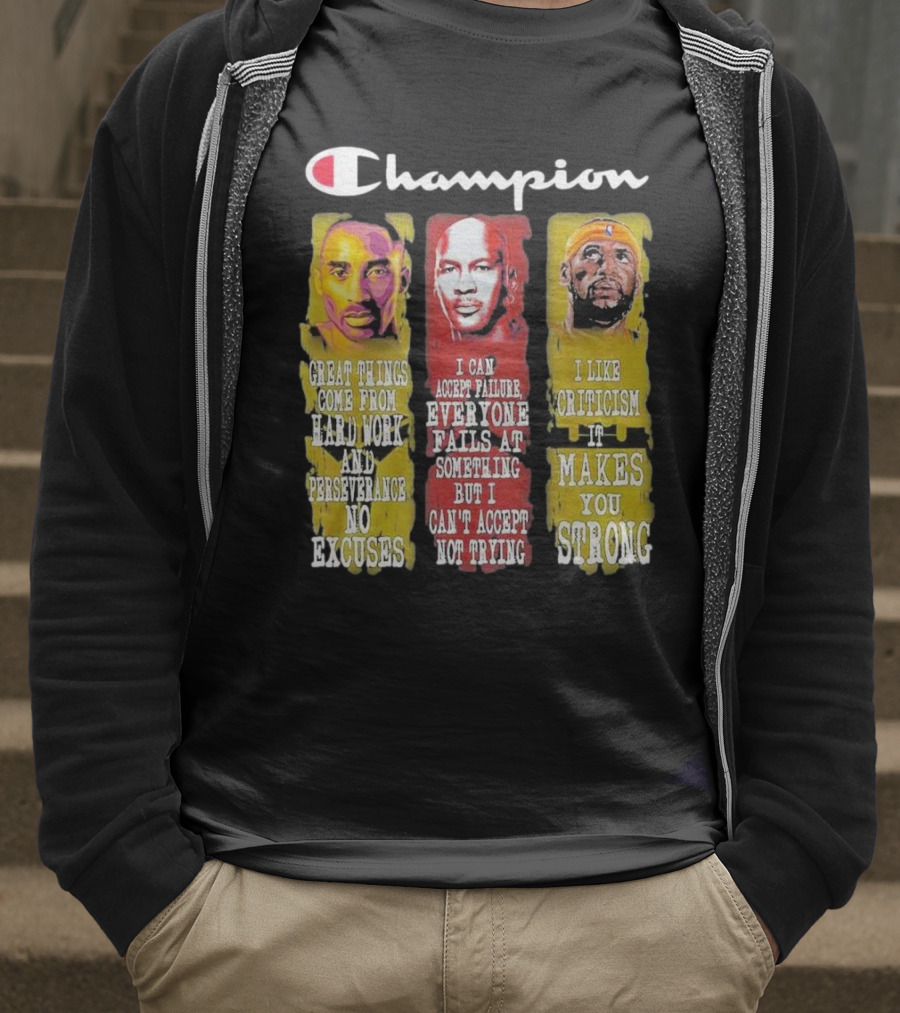 Champion Kobe Bryant LeBron James Michael Jordan Great Things Come From Hard Work T-Shirt