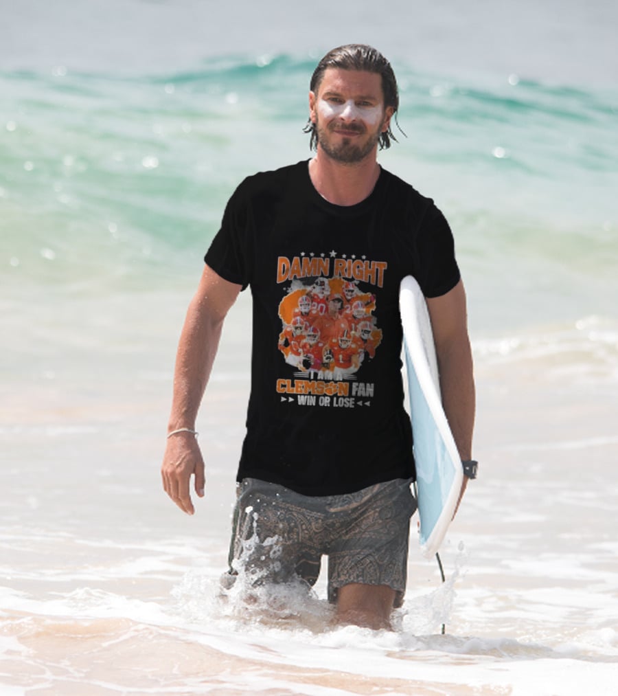 Damn Right I Am A Clemson Fan Win Or Lose Clemson Tigers Champion Team T-Shirt