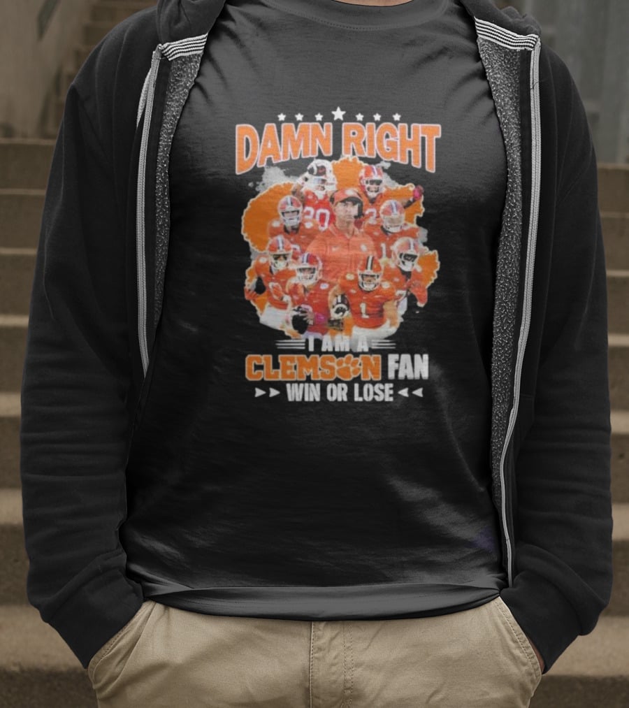 Damn Right I Am A Clemson Fan Win Or Lose Clemson Tigers Champion Team T-Shirt
