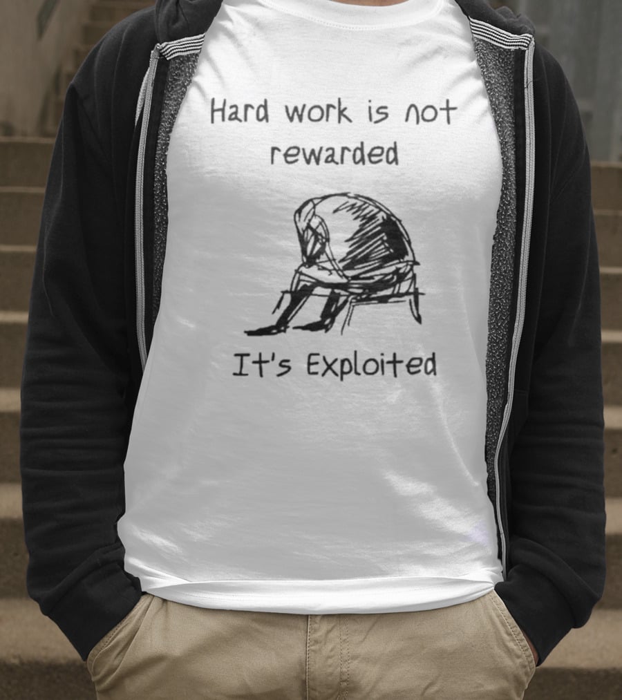 Hard Work Is Not Rewarded It’s Exploited Sketch Illustration Of Seated Figure T-Shirt