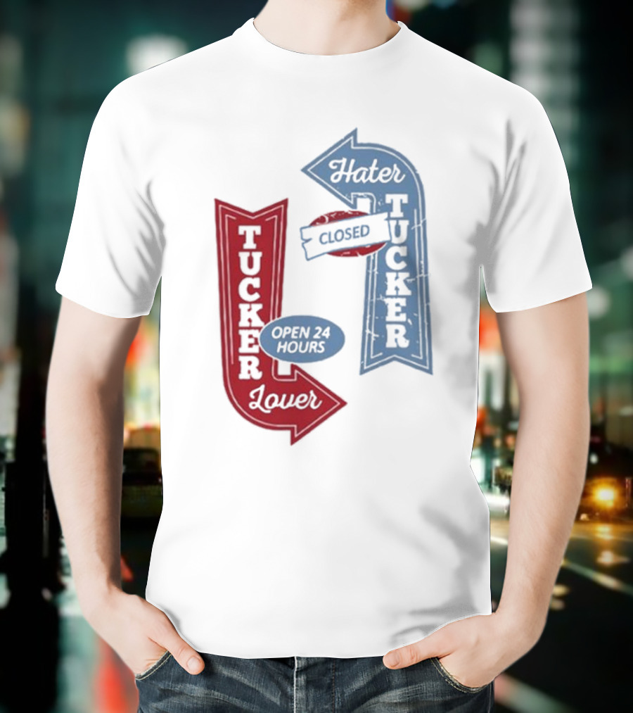 Tucker Lover Open 24 Hours Tucker Hater Closed T-Shirt