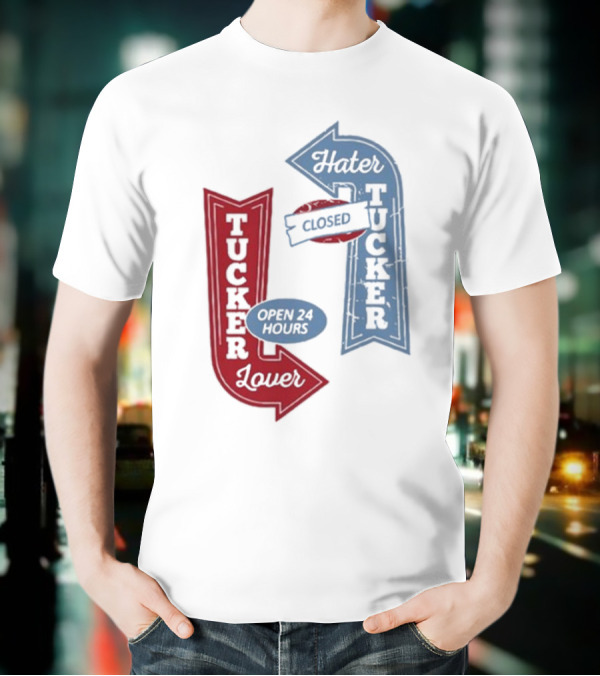 Tucker Lover Open 24 Hours Tucker Hater Closed T-Shirt