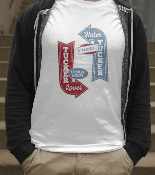 Tucker Lover Open 24 Hours Tucker Hater Closed T-Shirt
