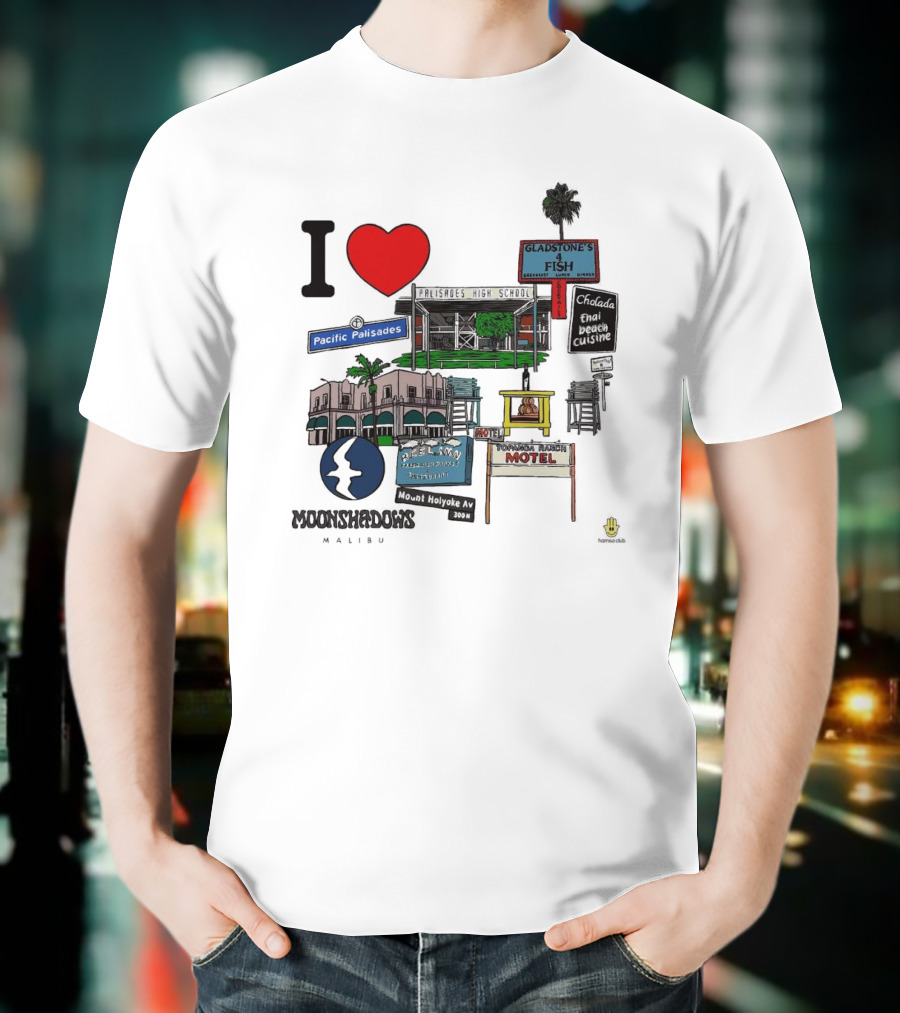 I Love Moonshadows Malibu Palisades High School Gladstone’s 4 Fish Pacific Palisades Malabu Thai Beach Cuisine T-Shirt