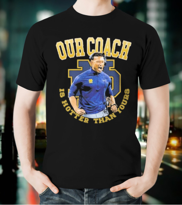 Notre Dame Football Our Coach Is Hotter Than Yours Iconic Irish Spirit T-Shirt