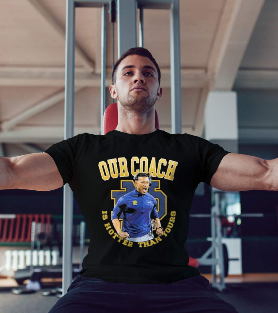 Notre Dame Football Our Coach Is Hotter Than Yours Iconic Irish Spirit T-Shirt