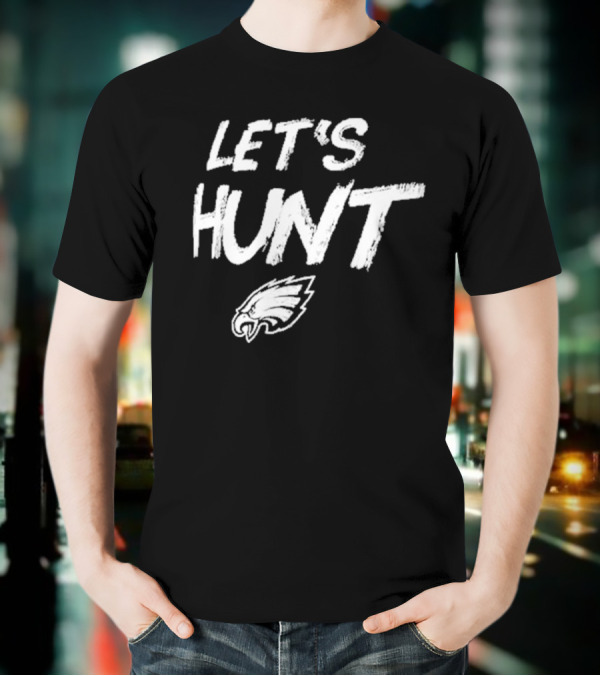 Philadelphia Eagles Let's Hunt NFL Team Spirit T-Shirt