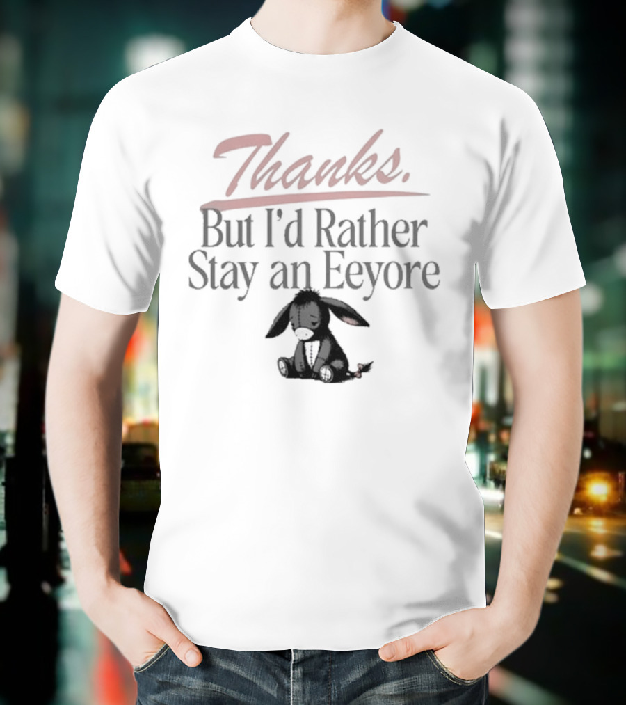 Thanks But I'd Rather Stay An Eeyore T-Shirt