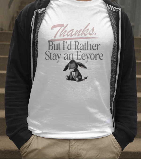 Thanks But I'd Rather Stay An Eeyore T-Shirt