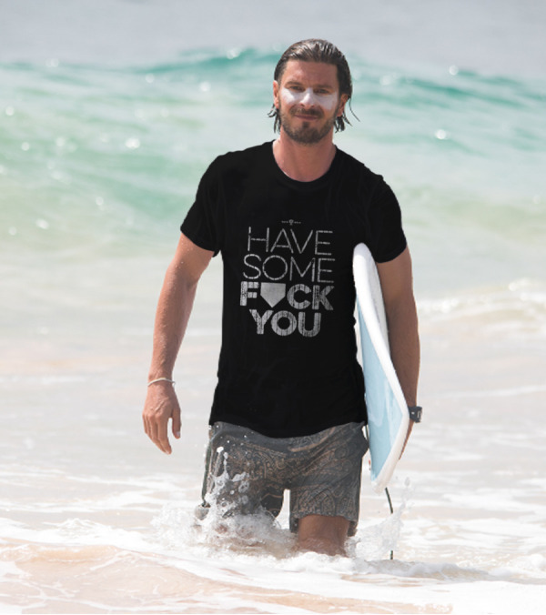 Have Some F*ck You T-Shirt