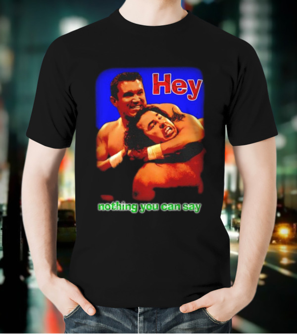 Hey Nothing You Can Say Wrestling Hold Scene T-Shirt