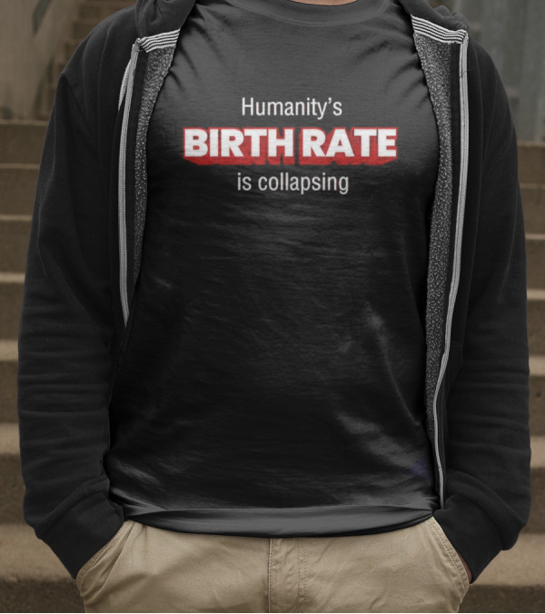 Humanity's Birth Rate Is Collapsing Bold Statement T-Shirt
