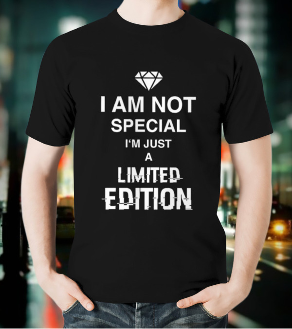 I Am Not Special I'm Just A Limited Edition Diamond T-Shirt