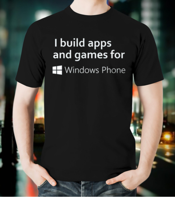 I Build Apps And Games For Windows Phone T-Shirt