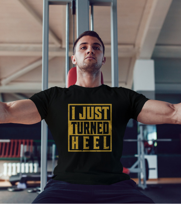 I Just Turned Heel Wrestling Phrase T-Shirt