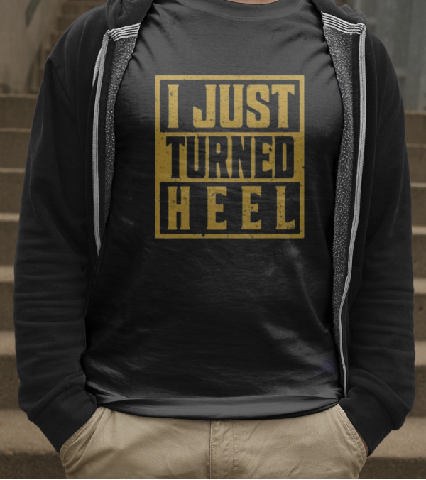 I Just Turned Heel Wrestling Phrase T-Shirt