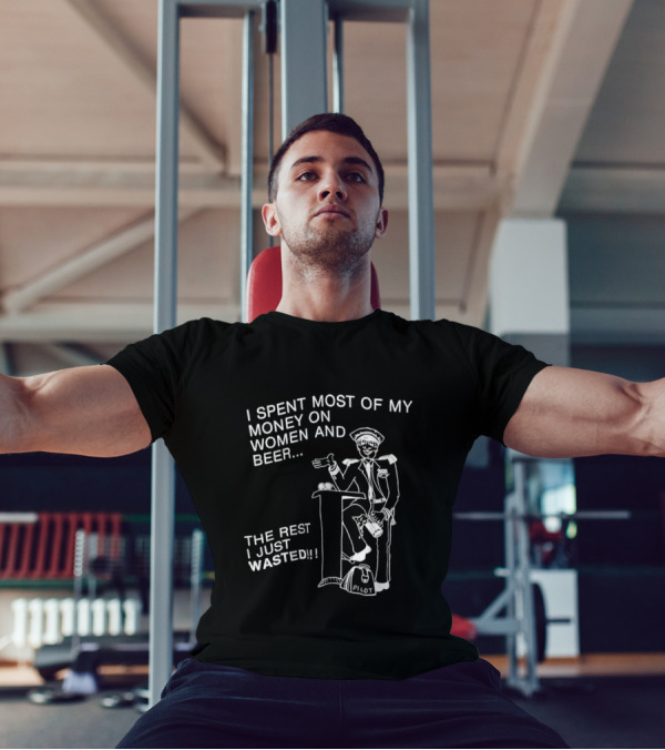 I Spent Most Of My Money On Women And Beer The Rest I Just Wasted Image T-Shirt