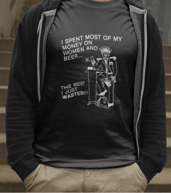 I Spent Most Of My Money On Women And Beer The Rest I Just Wasted Image T-Shirt