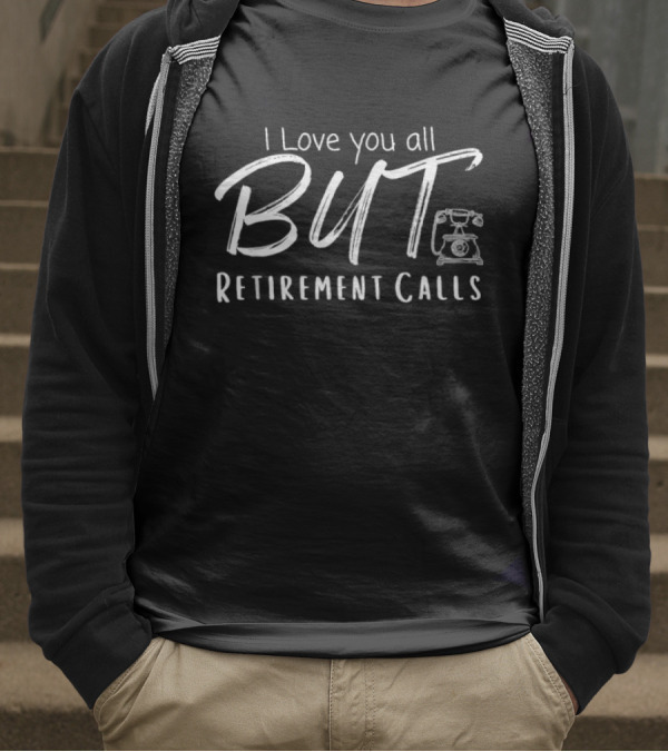I Love You All But Retirement Calls Vintage Telephone T-Shirt
