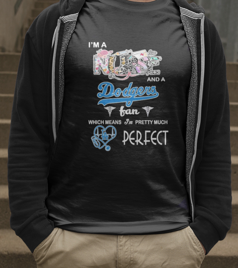 I’m A Nurse And A Dodgers Fan LA Pretty Much Perfect T-Shirt
