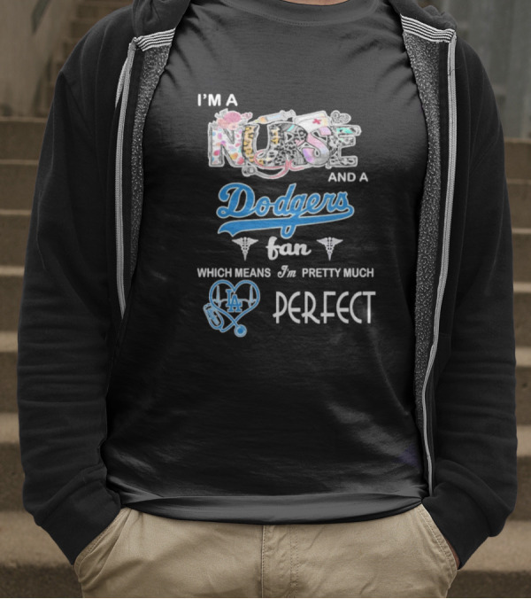 I’m A Nurse And A Dodgers Fan LA Pretty Much Perfect T-Shirt