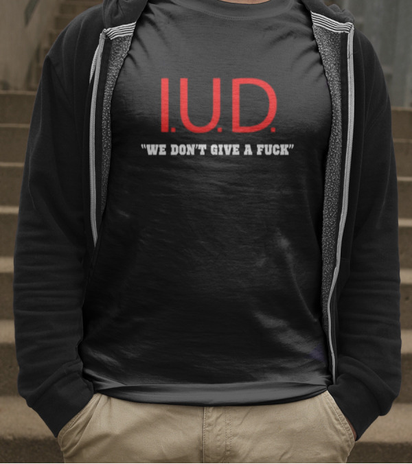 IUD We Don’t Give A Fuck T-Shirt