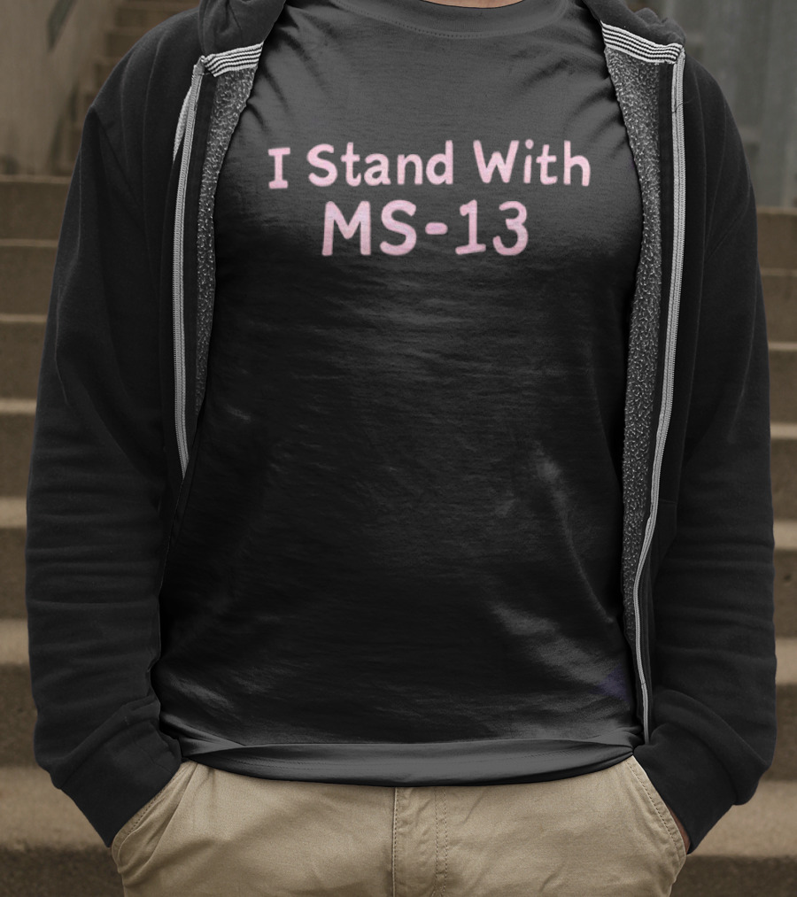 I Stand With MS-13 T-Shirt