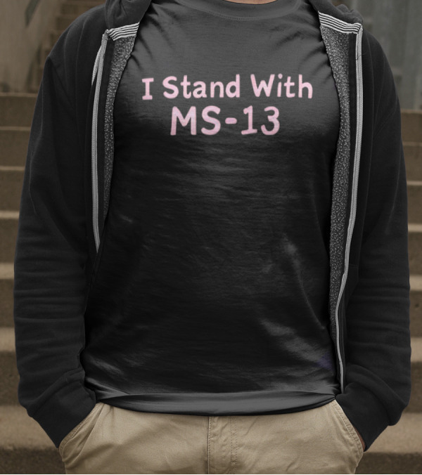 I Stand With MS-13 T-Shirt