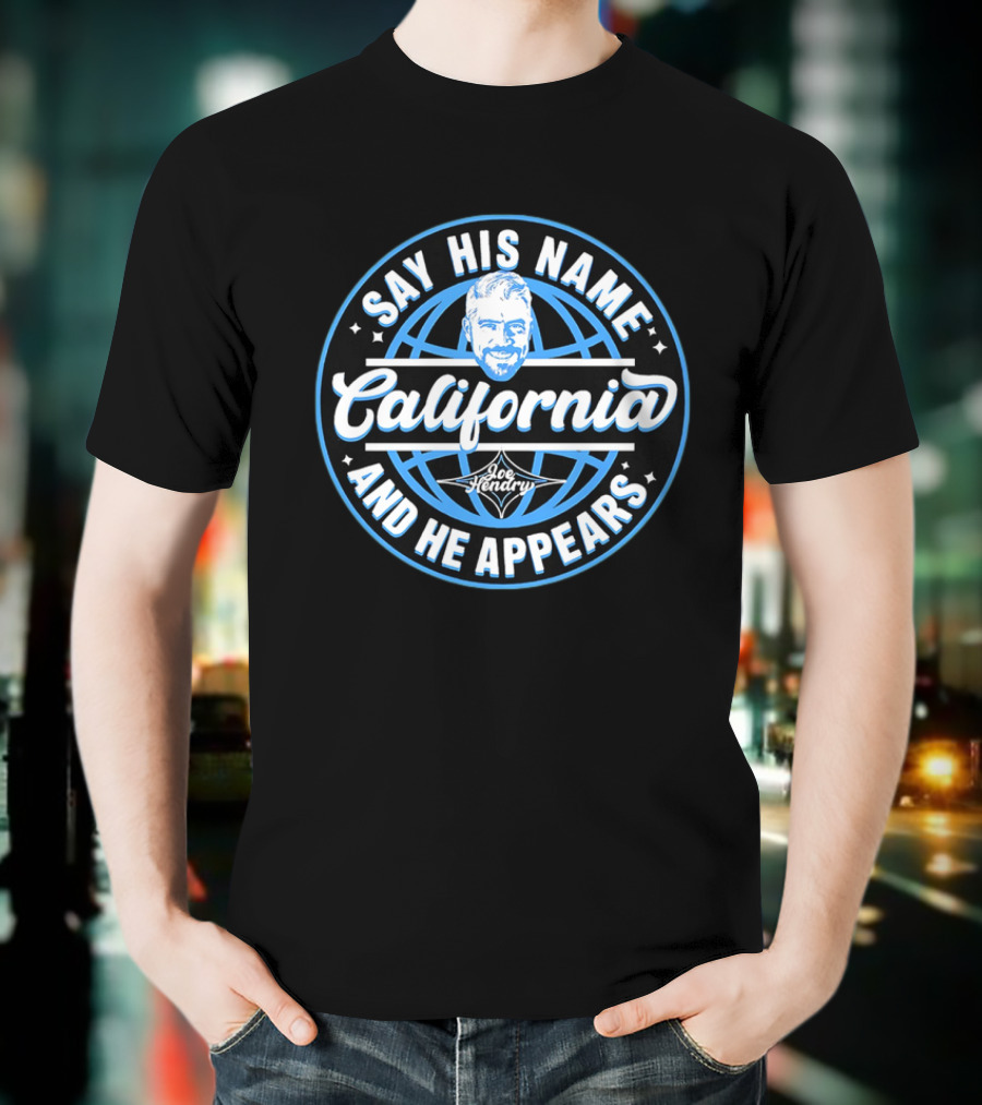 Say His Name California Joe Hendry And He Appears T-Shirt