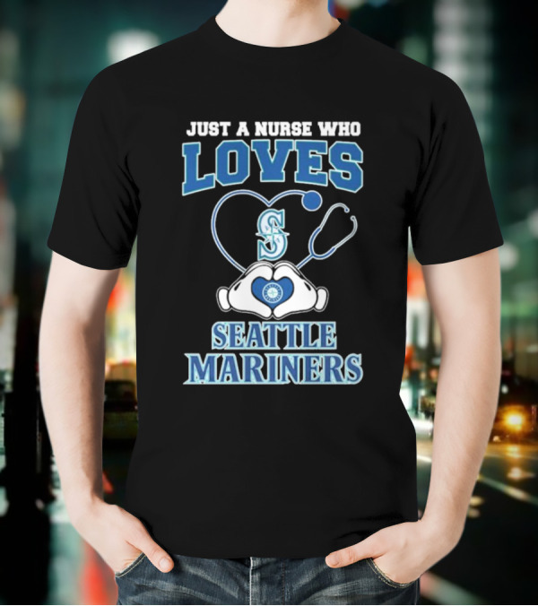 Just A Nurse Who Loves Seattle Mariners Stethoscope Heart T-Shirt