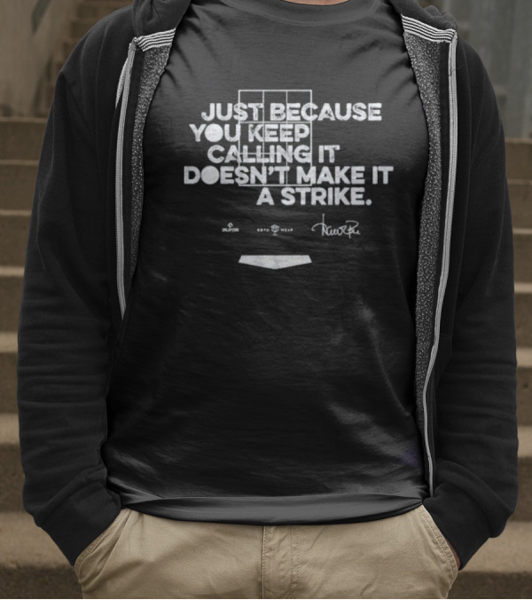 Just Because You Keep Calling It Doesn’t Make It A Strike Home Plate Umpire Humor T-Shirt