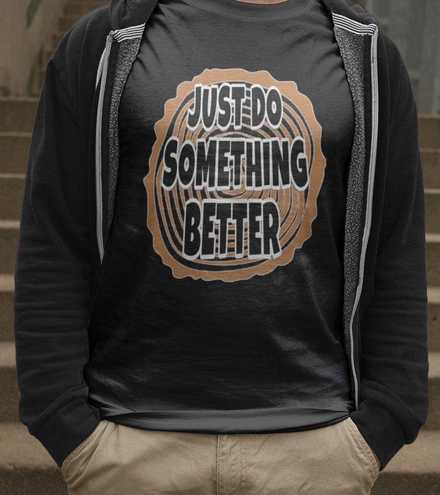 JUST DO SOMETHING BETTER Tree Ring Style T-Shirt