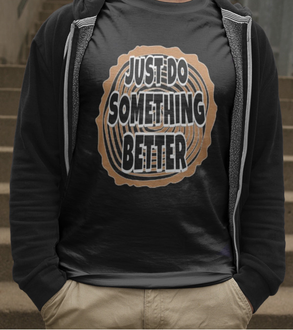JUST DO SOMETHING BETTER Tree Ring Style T-Shirt