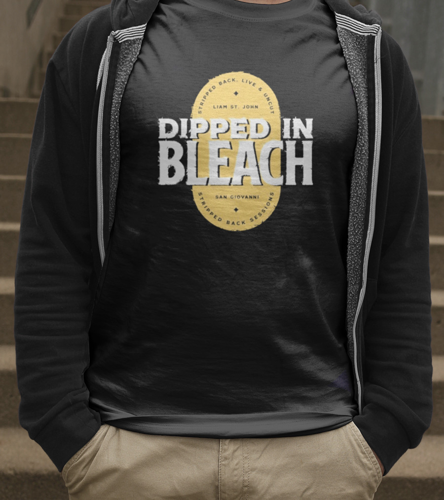 Liam St John Dipped In Bleach Live And Uncut Stripped Back Sessions San Giovanni T-Shirt
