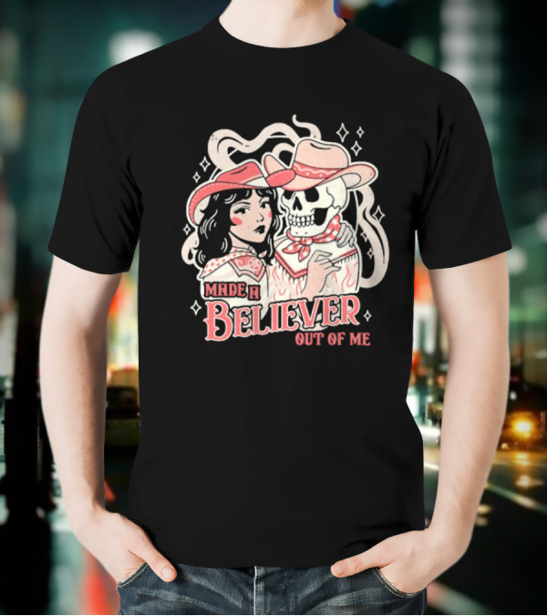 Made A Believer Out Of Me Cowgirl And Skeleton Cowboy Romance T-Shirt