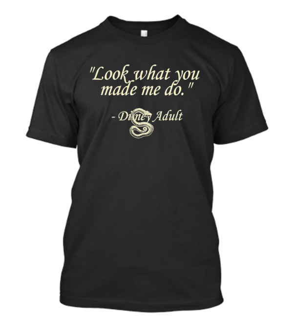 "Look What You Made Me Do Disney Adult Snake" T-Shirt