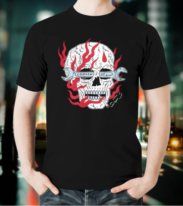 Loosen Up Skull Smoke Wrench Flames Cigarette T-Shirt