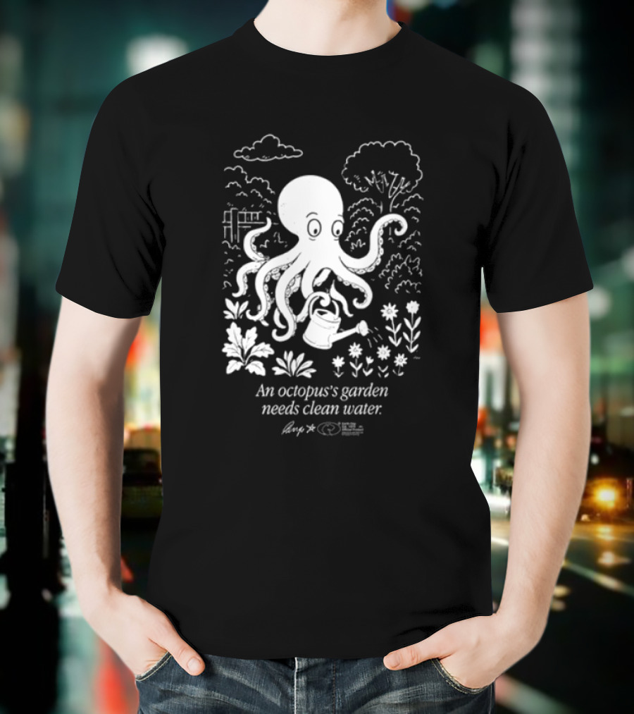 An Octopus's Garden Needs Clean Water Nature Conservation Message T-Shirt