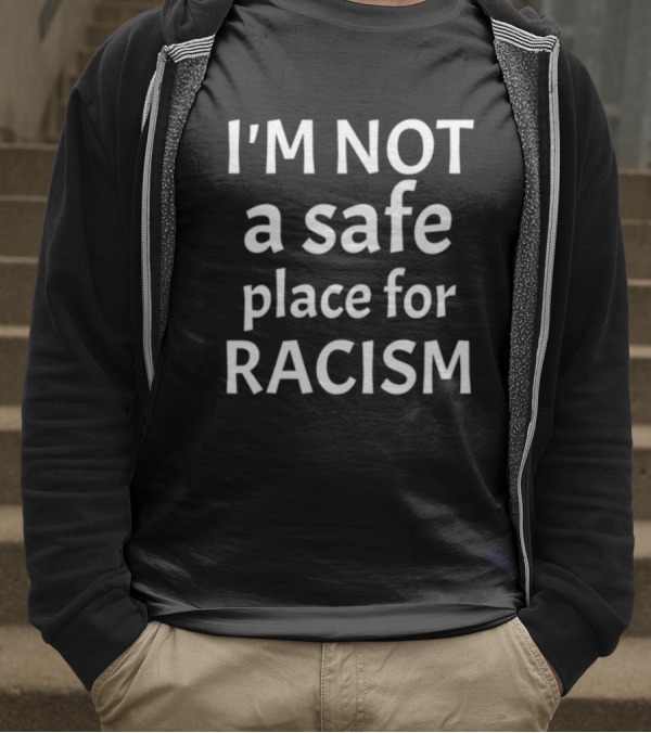 Limted Kris Sipe I'm Not A Safe Place For Racism T-Shirt