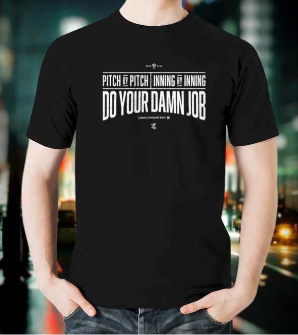 Pitch By Pitch Inning By Inning Do Your Damn Job Louis Linwood Voit III T-Shirt