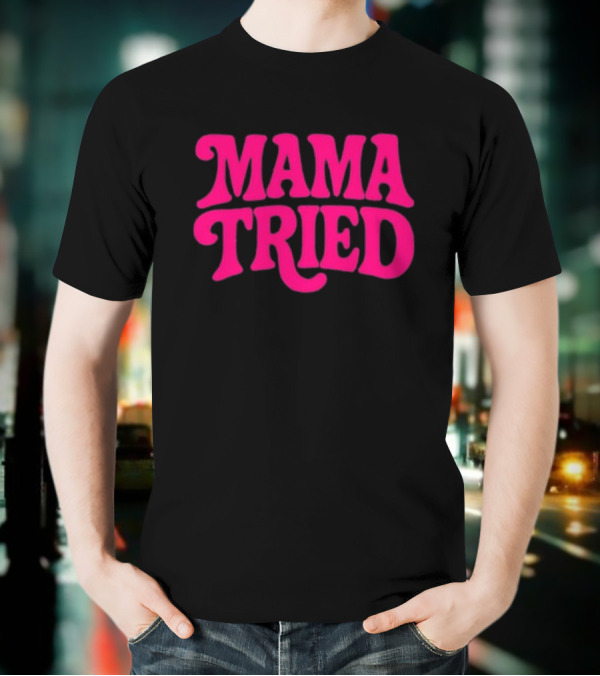 Mama Tried Retro Pink Font T-Shirt