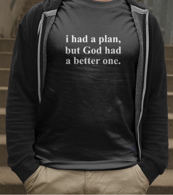 Marquis Benjamin I Had A Plan But God Had A Better One White Text Bold Font T-Shirt
