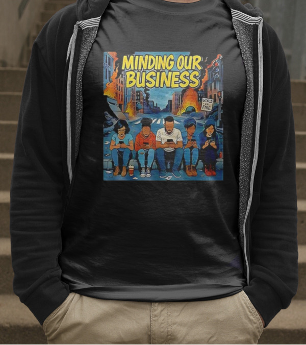 Minding Our Business Apocalypse Satire World On Fire T-Shirt