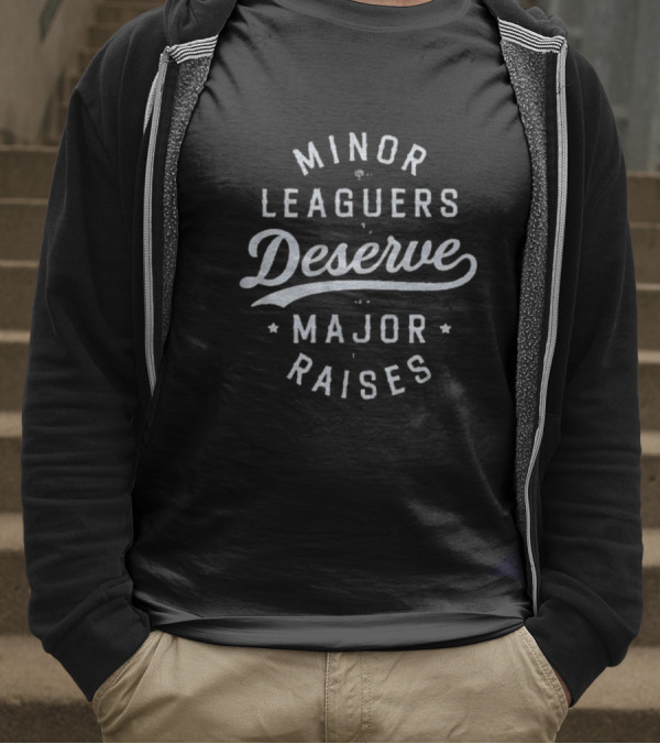Minor Leaguers Deserve Major Raises T-Shirt