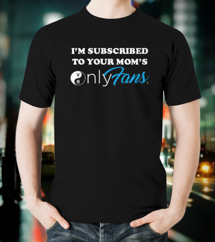 I'm Subscribed To Your Mom's OnlyFans Bowling Ball T-Shirt