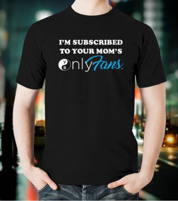 I'm Subscribed To Your Mom's OnlyFans Bowling Ball T-Shirt