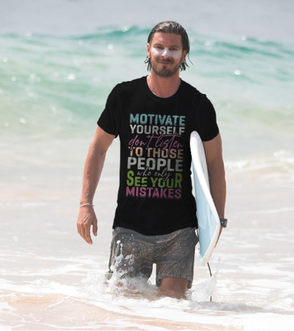 Motivate Yourself Don't Listen To Those People Who Only See Your Mistakes T-Shirt