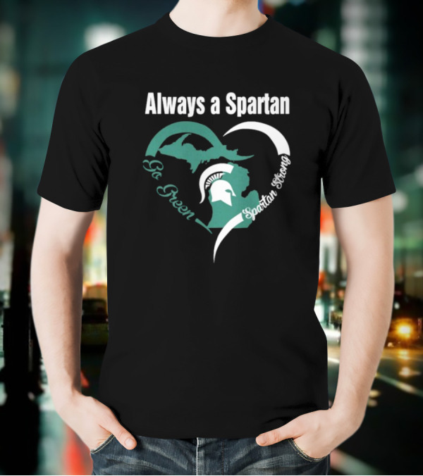 Michigan State Spartans Go Green Always A Spartan Heart T-Shirt